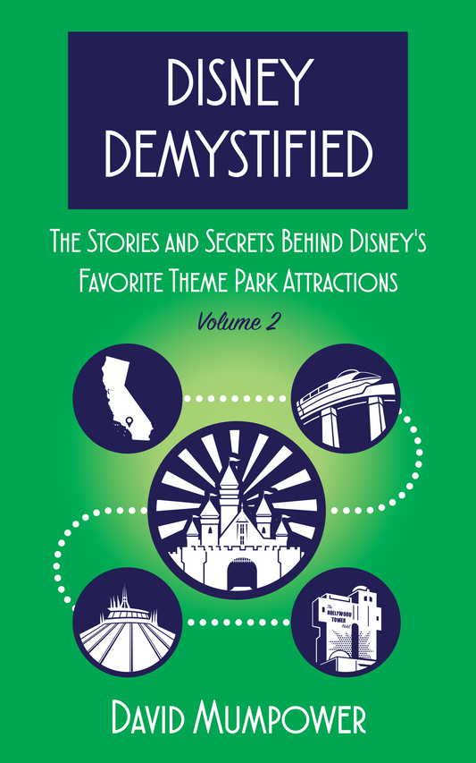 Disney Demystified: The Stories and Secrets Behind Disney’s Favorite Theme Park Attractions Volume 2