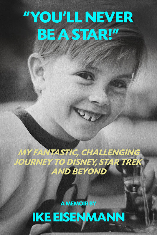 "You'll Never Be A Star!" My Fantastic, Challenging Journey to Disney, Star Trek and Beyond