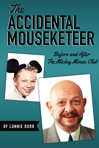 The Accidental Mouseketeer: Before and After the Mickey Mouse Club