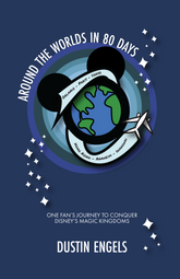 Around the Worlds in 80 Days: One Fan’s Journey to Conquer Disney’s Magic Kingdoms