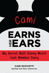 Cami Earns Her Ears: My Secret Walt Disney World Cast Member Diary (Earning Your Ears)