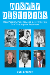 Disney Destinies: How Passion, Patience, and Determination Can Take Anyone Anywhere
