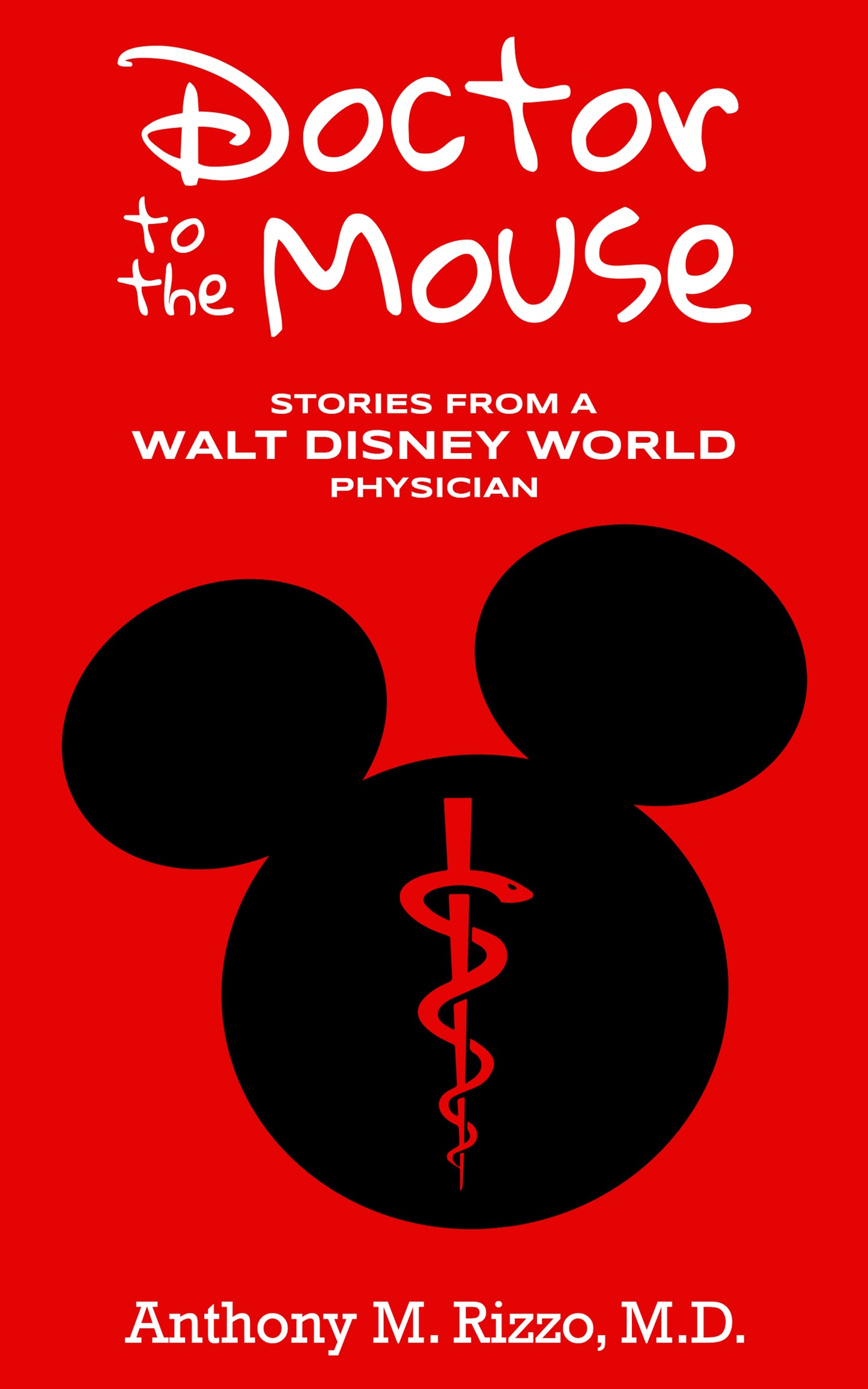 Doctor to the Mouse: Stories from a Walt Disney World Physician