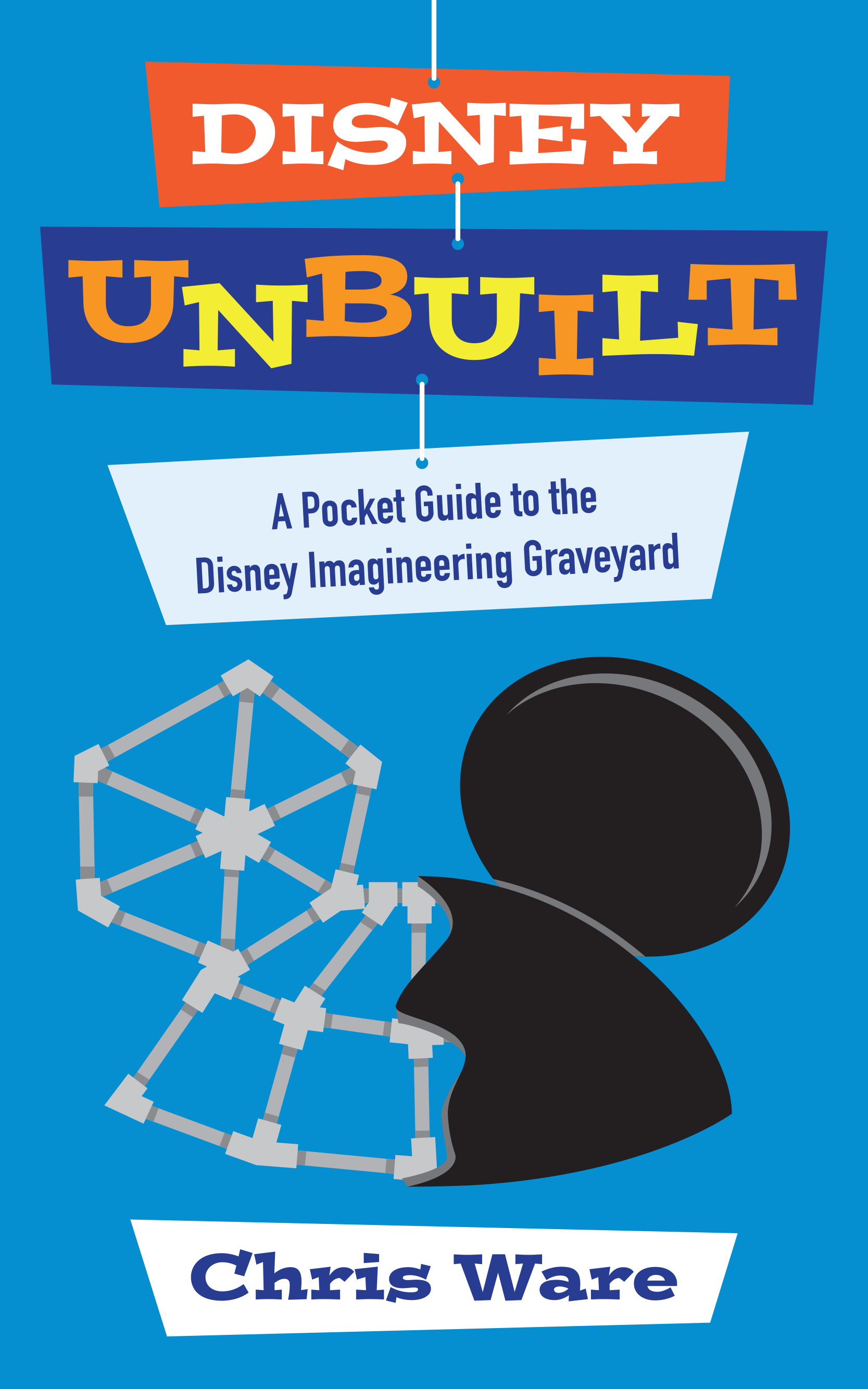 Disney Unbuilt: A Pocket Guide to the Disney Imagineering Graveyard ...