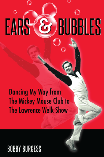 Ears &amp; Bubbles: Dancing My Way from The Mickey Mouse Club to The Lawrence Welk Show