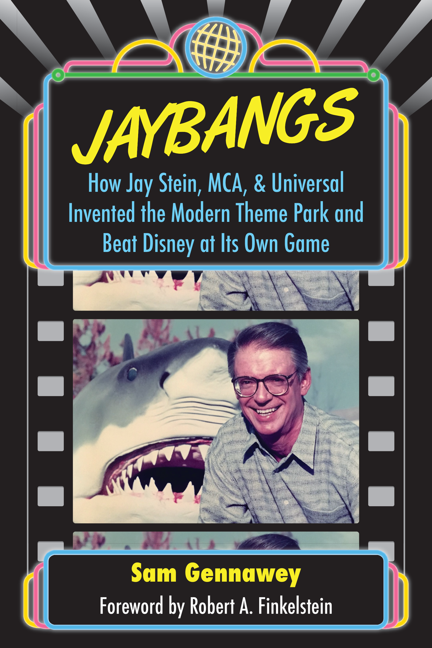 JayBangs: How Jay Stein, MCA, & Universal Invented the Modern Theme Park and Beat Disney at Its Own Game