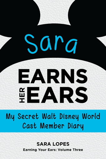 Sara Earns Her Ears: My Secret Walt Disney World Cast Member Diary (Earning Your Ears)