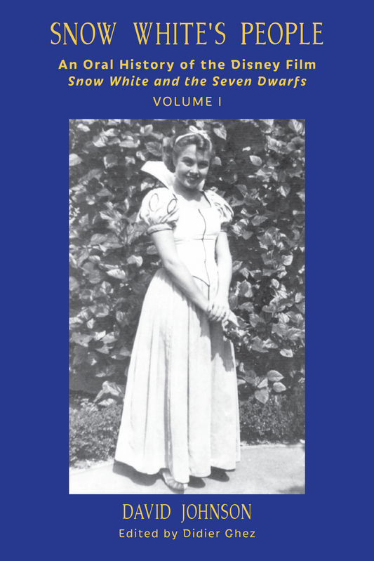 Snow White's People: An Oral History of the Disney Film Snow White and the Seven Dwarfs (Volume 1)