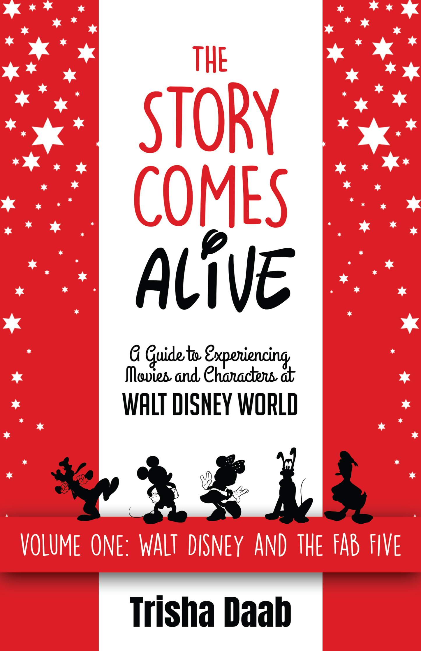 The Story Comes Alive: A Guide to Experiencing Movies and Characters at Walt Disney World: Volume One: Walt and the Fab Five