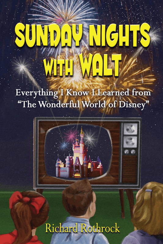 Sunday Nights with Walt: Everything I Know I Learned from "The Wonderful World of Disney"