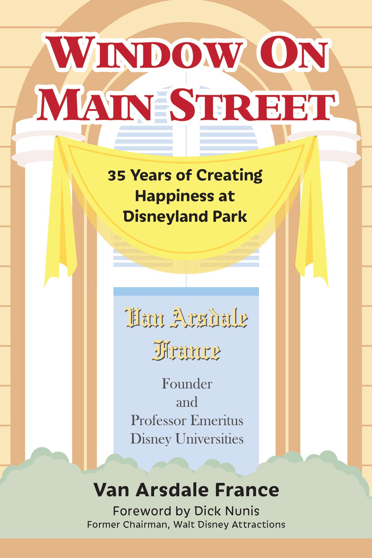 Window on Main Street: 35 Years of Creating Happiness at Disneyland Park