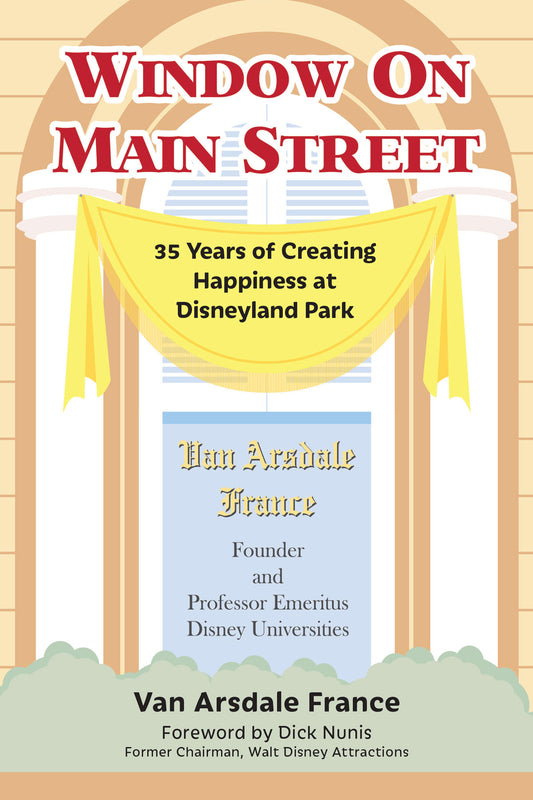 Window on Main Street: 35 Years of Creating Happiness at Disneyland Park